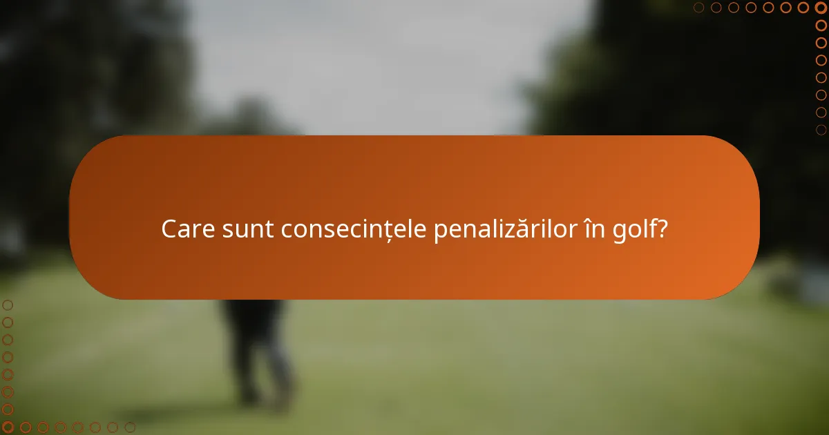 Care sunt consecințele penalizărilor în golf?