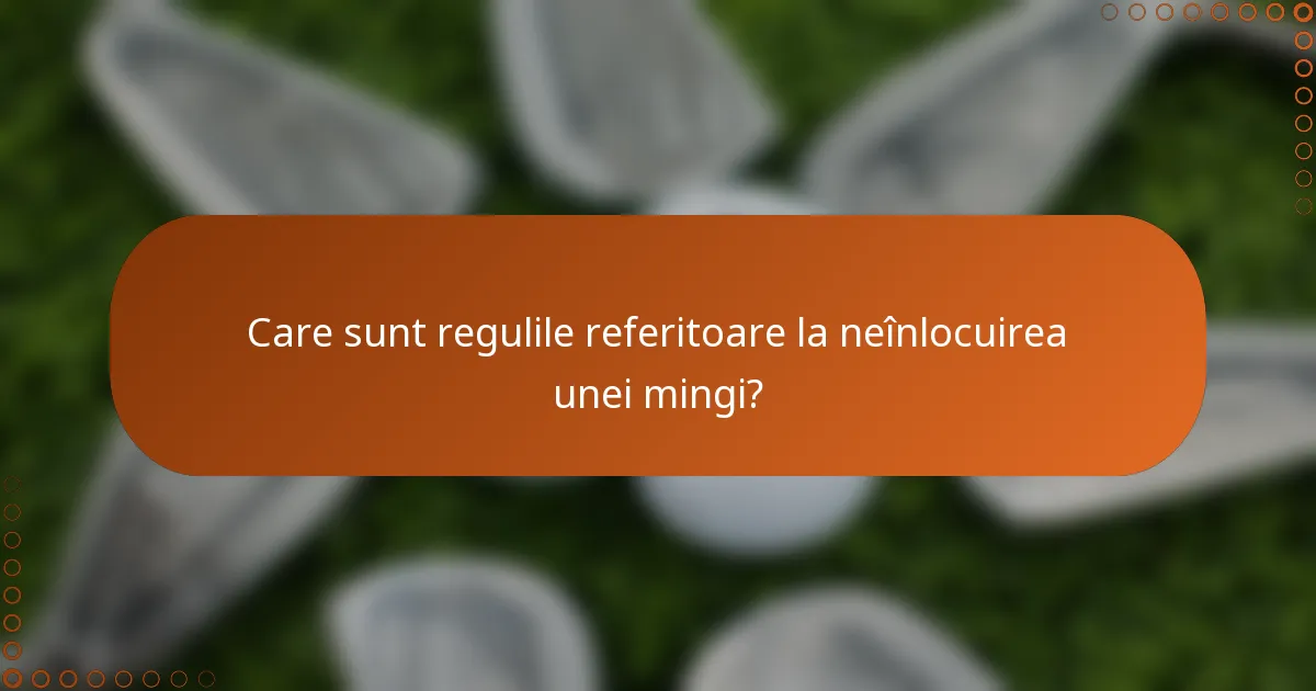 Care sunt regulile referitoare la neînlocuirea unei mingi?