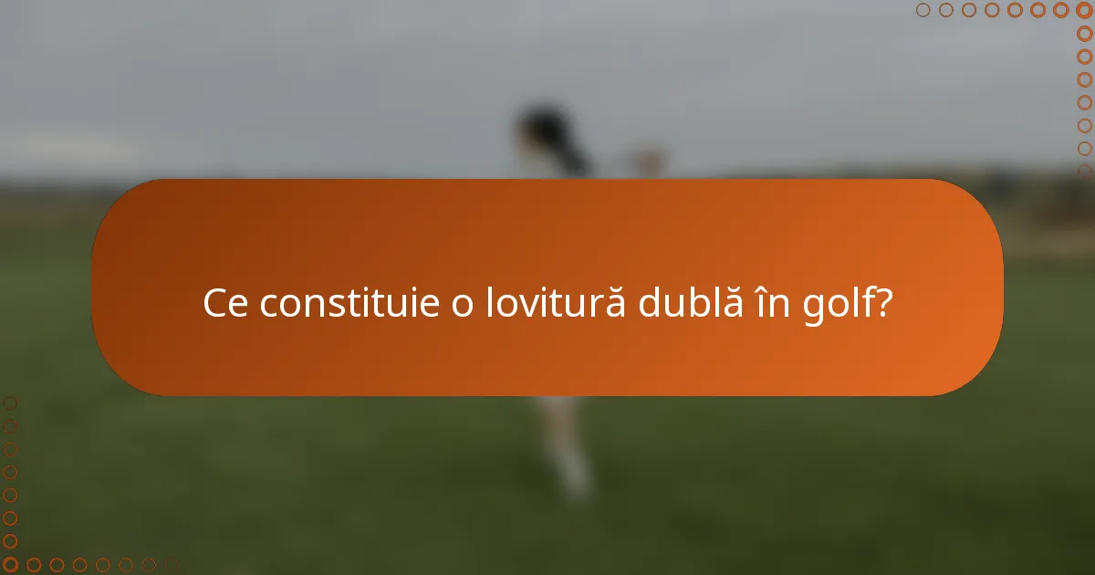 Ce constituie o lovitură dublă în golf?
