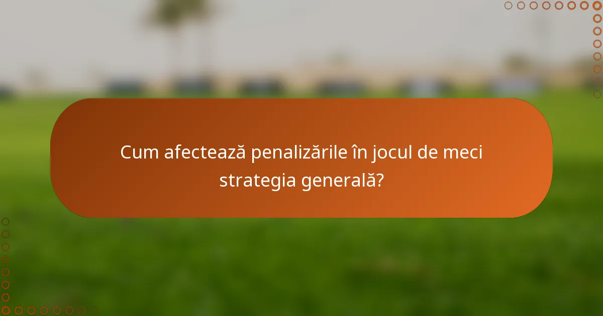 Cum afectează penalizările în jocul de meci strategia generală?