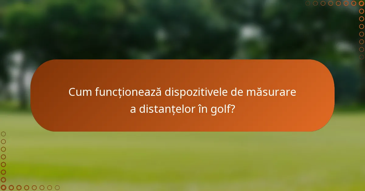 Cum funcționează dispozitivele de măsurare a distanțelor în golf?